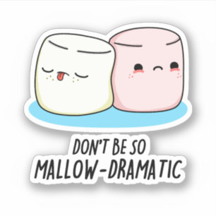 Don't Be So Mallow Dramatic Funny Marshmallow Pun