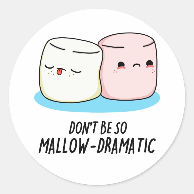 Don't Be So Mallow Dramatic Funny Marshmallow Pun  Classic Round Sticker (Front)