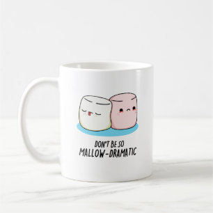 Don't Be So Mallow Dramatic Funny Marshmallow Pun  Coffee Mug