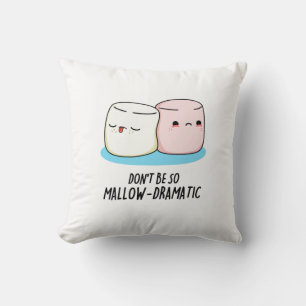Don't Be So Mallow Dramatic Funny Marshmallow Pun  Cushion