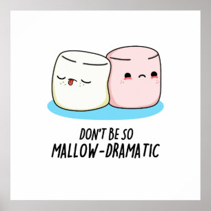 Don't Be So Mallow Dramatic Funny Marshmallow Pun  Poster
