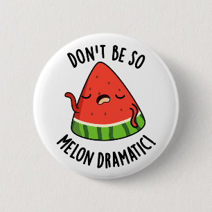 Don't Be So Melon-dramatic Funny Melon Pun 6 Cm Round Badge