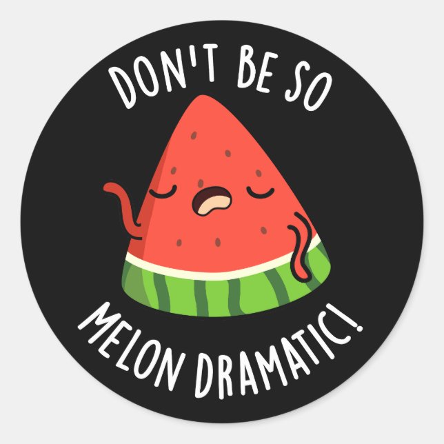 Don't Be So Melon-dramatic Funny Melon Pun Dark BG Classic Round Sticker (Front)