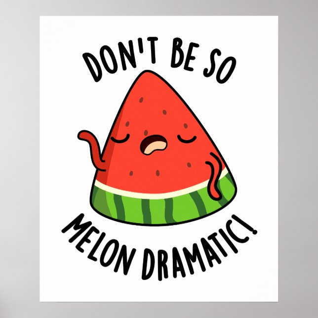 Don't Be So Melon-dramatic Funny Melon Pun  Poster (Front)