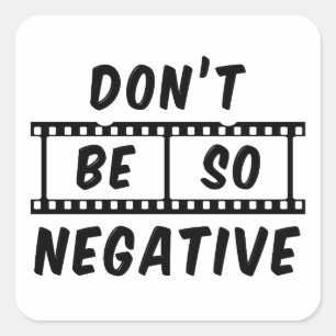 Don't Be So Negative Square Sticker