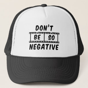 Don't Be So Negative Trucker Hat