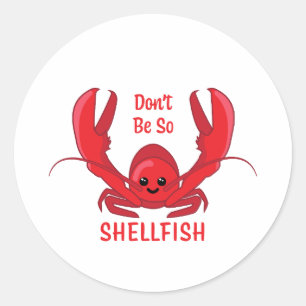 Don't Be So Shellfish! Cute Lobster Cartoon Classic Round Sticker