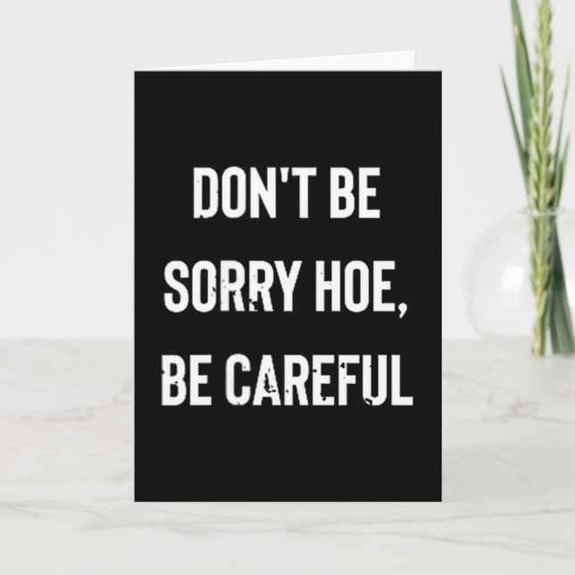 Don't Be Sorry Cute Ss Cute Ss, Be Careful  Card (Front)