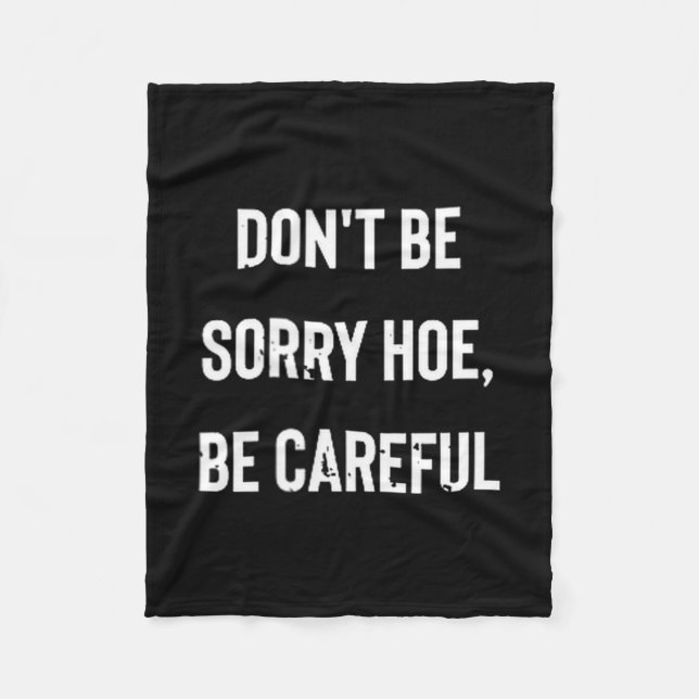 Don't Be Sorry Cute Ss Cute Ss, Be Careful  Fleece Blanket (Front)