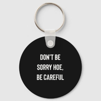 Don't Be Sorry Cute Ss Cute Ss, Be Careful  Key Ring