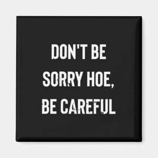 Don't Be Sorry Cute Ss Cute Ss, Be Careful  Magnet