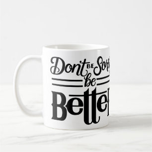 Don't Be Sorry Mug