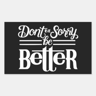 Don't Be Sorry Sticker