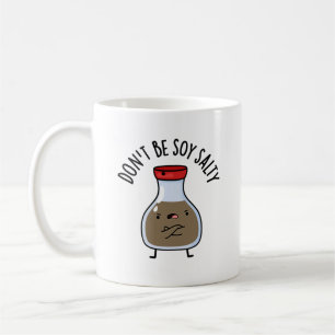 Don't Be Soy Salty Funny Soy Sauce Pun  Coffee Mug