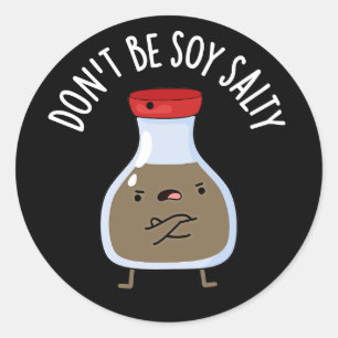 Don't Be Soy Salty Funny Soy Sauce Pun Dark BG Classic Round Sticker