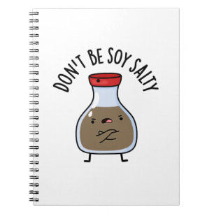 Don't Be Soy Salty Funny Soy Sauce Pun Notebook