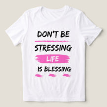 don't be stressign life is blessing classic 2025
