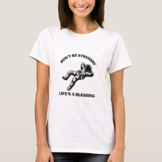 Don't be stressin', Life's a blessing T-Shirt