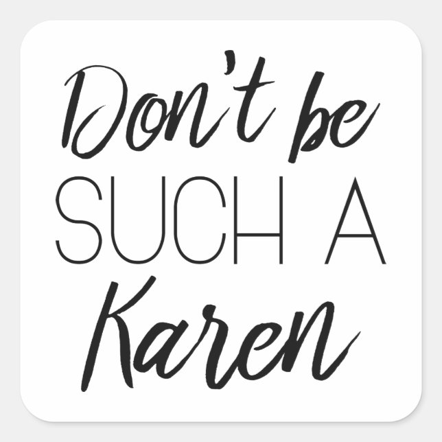 Don't Be Such A Karen Square Sticker (Front)