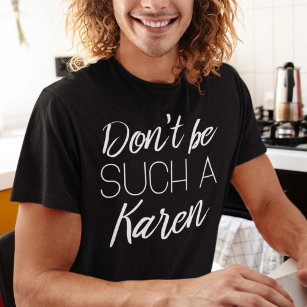 Don't Be Such A Karen T-Shirt