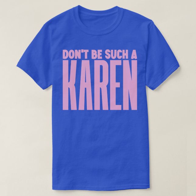Dont be such a Karen T-Shirt (Design Front)