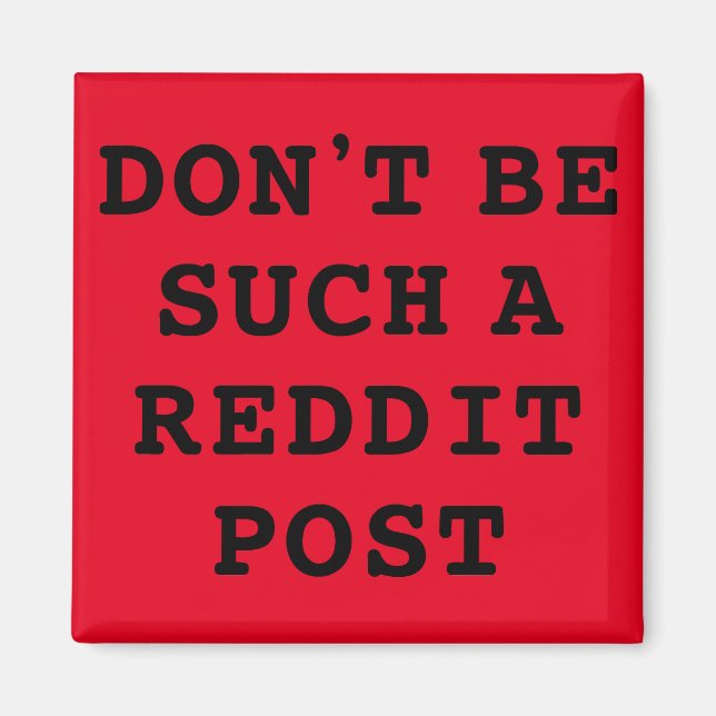 Don't be such a Reddit Post  Magnet (Front)
