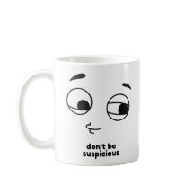 Don't be suspicious coffee mug
