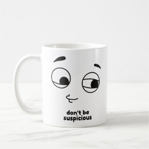 Don't be suspicious coffee mug