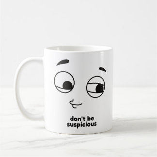 Don't be suspicious coffee mug