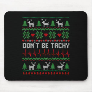 Don't Be Tachy Cardiac Nurse Ugly Christmas Cardia Mouse Mat