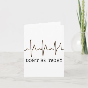 Don't Be Tachy . Funny Ekg Shirt  Card