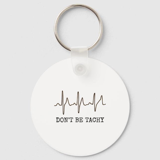 Don't Be Tachy . Funny Ekg Shirt  Key Ring (Front)