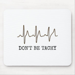 Don't Be Tachy . Funny Ekg Shirt  Mouse Mat