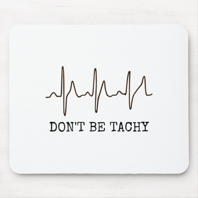 Don't Be Tachy . Funny Ekg Shirt  Mouse Mat (Front)