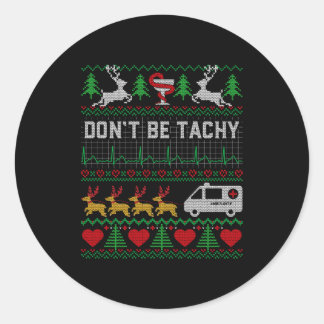 Don't Be Tachy Ugly Christmas Nurse Proud Happy Ho Classic Round Sticker