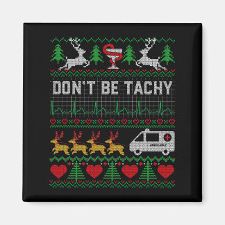 Don't Be Tachy Ugly Christmas Nurse Proud Happy Ho Magnet