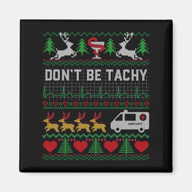 Don't Be Tachy Ugly Christmas Nurse Proud Happy Ho Magnet (Front)