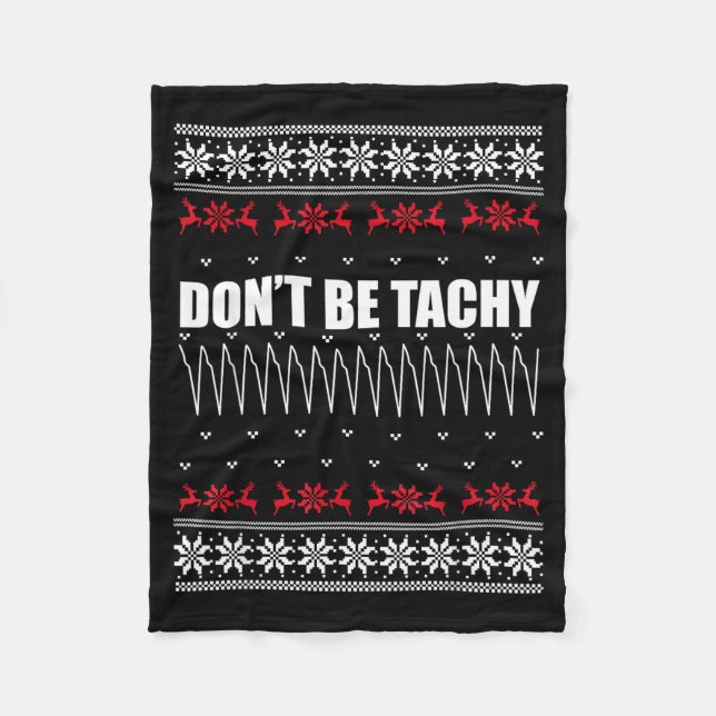Don't Be Tachy Ugly Christmas Sweater For Nurse  Fleece Blanket (Front)