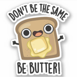 Don't Be The Same Be Butter Funny Food Pun 