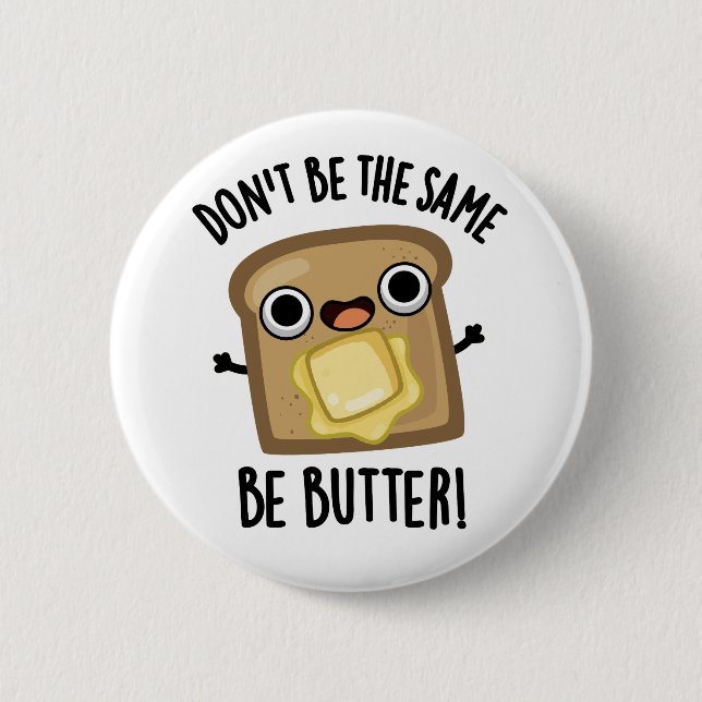 Don't Be The Same Be Butter Funny Food Pun  6 Cm Round Badge (Front)