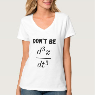 Dont Be Third Derivative Jerk Math Student Teach T-Shirt