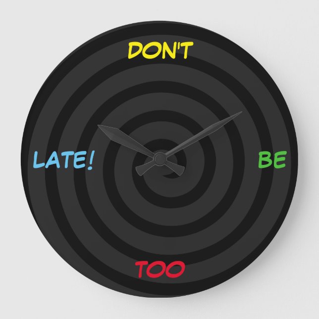 "Don't Be Too Late!" [custom text] pop watch-face Large Clock (Front)