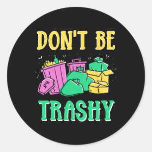 Don't Be Trashy Environment Earth Day Recycling Re Classic Round Sticker
