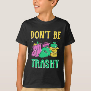 Don't Be Trashy Environment Earth Day Recycling Re T-Shirt