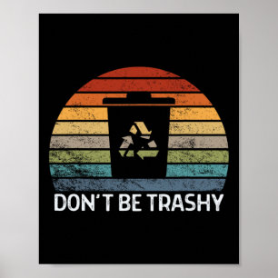 Don't Be Trashy Environmental Nature Recycling Ret Poster