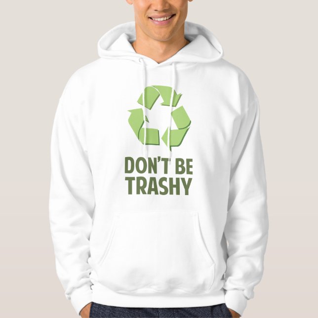 Don't Be Trashy Hoodie (Front)