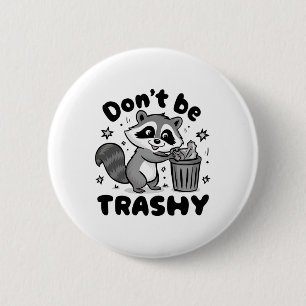 Don't Be Trashy Raccoon Anti Littering  6 Cm Round Badge