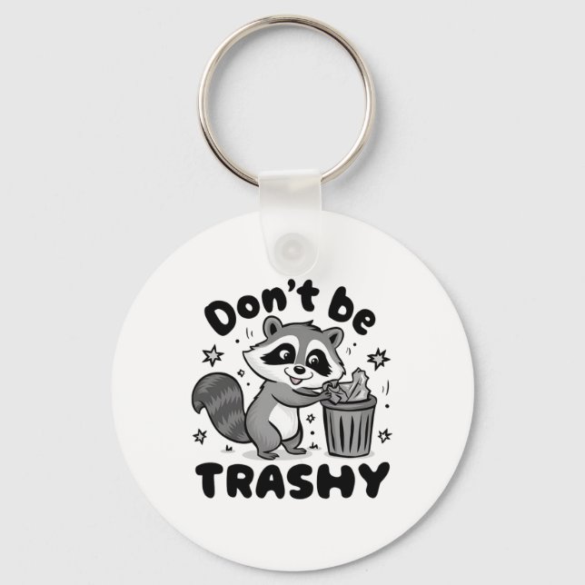Don't Be Trashy Racoon Anti Littering  Key Ring (Front)