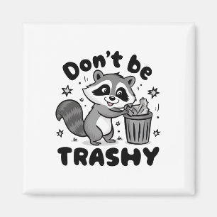 Don't Be Trashy Racoon Anti Littering Magnet