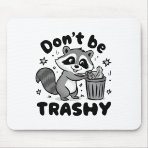 Don't Be Trashy Racoon Anti Littering  Mouse Mat